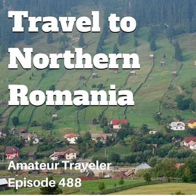 Travel to Northern Romania – Episode 488