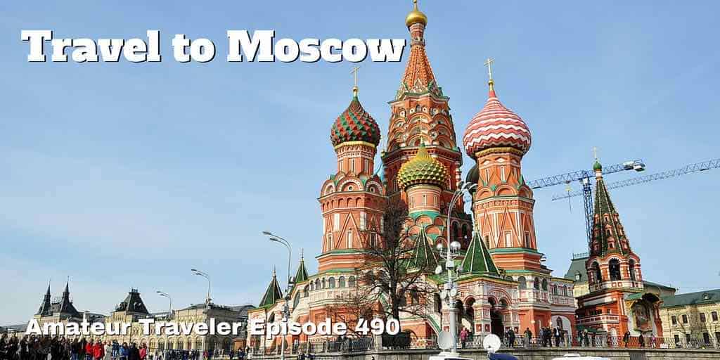 What to See and Do in Moscow. Travel to Moscow - Amateur Traveler Episode 490