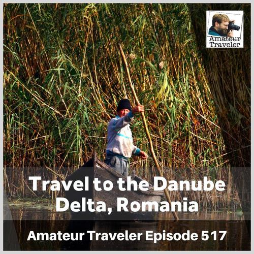 Travel to the Danube Delta, Romania – Episode 517