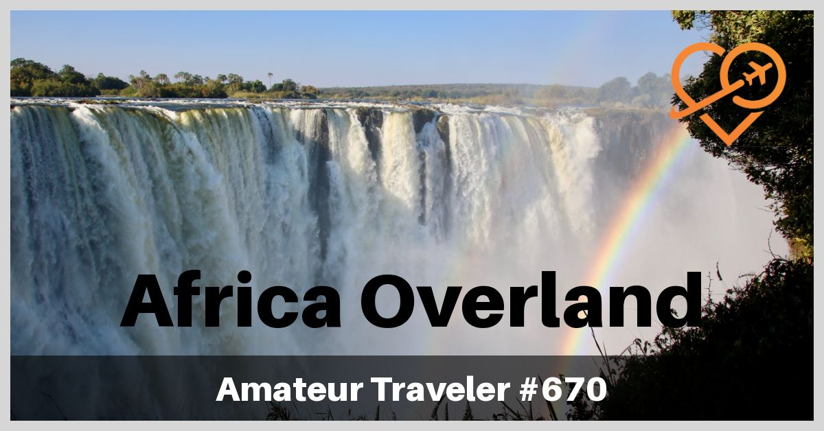 Africa Overland from Johannesburg, South Africa to Victoria Falls, Zimbabwe (Podcast)