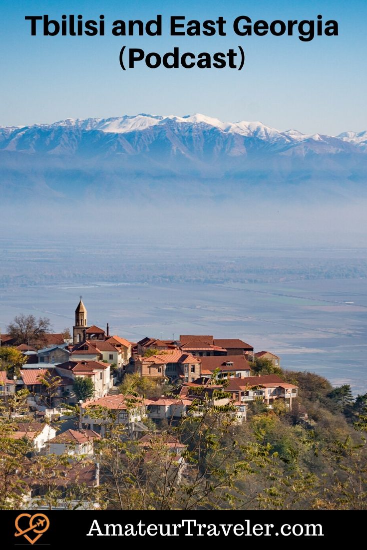 Travel to Tbilisi and Eastern Georgia (Podcast) | What to do in the Republic of Georgia #travel #trip #vacation #holiday #georgia #tbilisi #food #wine #destinations #whattodoin