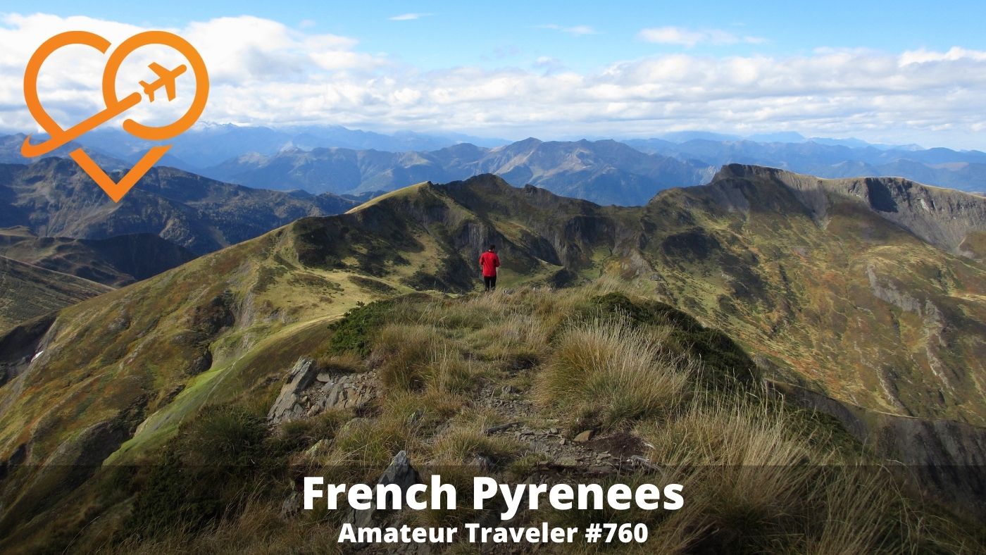 Travel to the French Pyrenees (Podcast) - Amateur Traveler