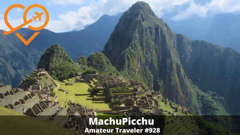 Travel to Machu Picchu in Peru, along with Lima, Ollantaytambo, The Sacred Valley, and Cusco (Podcast)