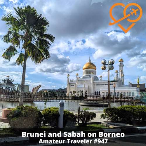 Travel to Brunei and Sabah on Borneo – Episode 947